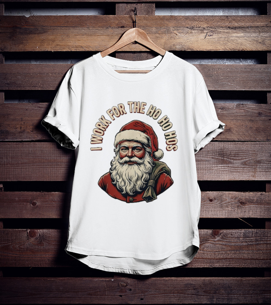 I Work For The Ho Ho Hos Jolly Santa Claus Christmas T-Shirt