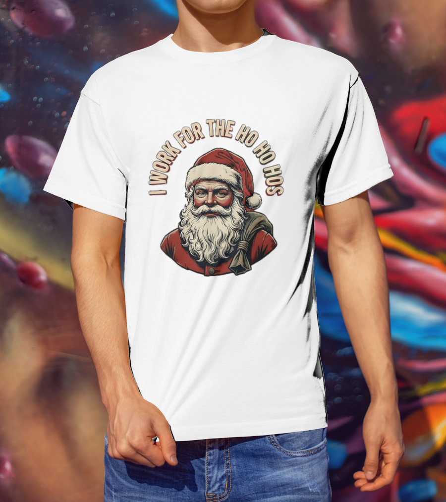 I Work For The Ho Ho Hos Jolly Santa Claus Christmas T-Shirt