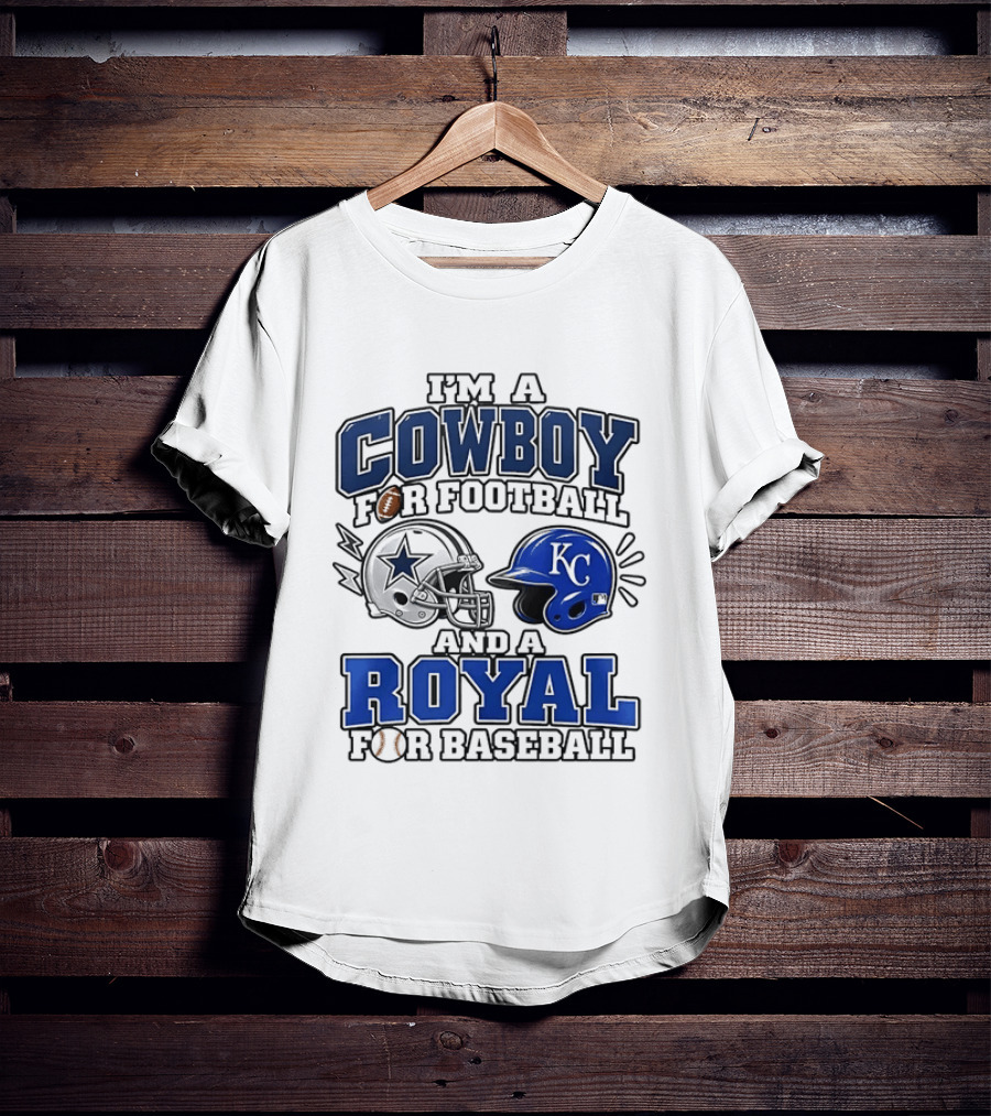 I'm A Cowboy For Football And A Royal For Baseball T-Shirt