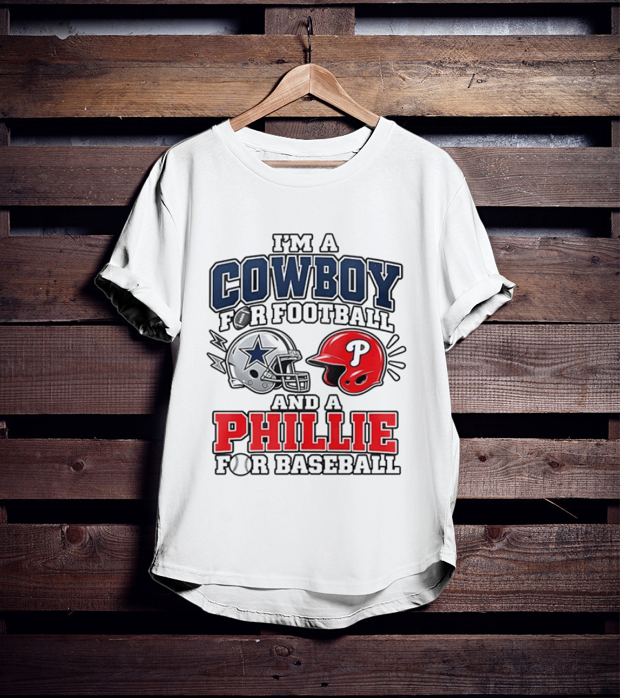 I'm A Cowboy For Football And A Phillie For Baseball Two Helmet 2026 T-Shirt