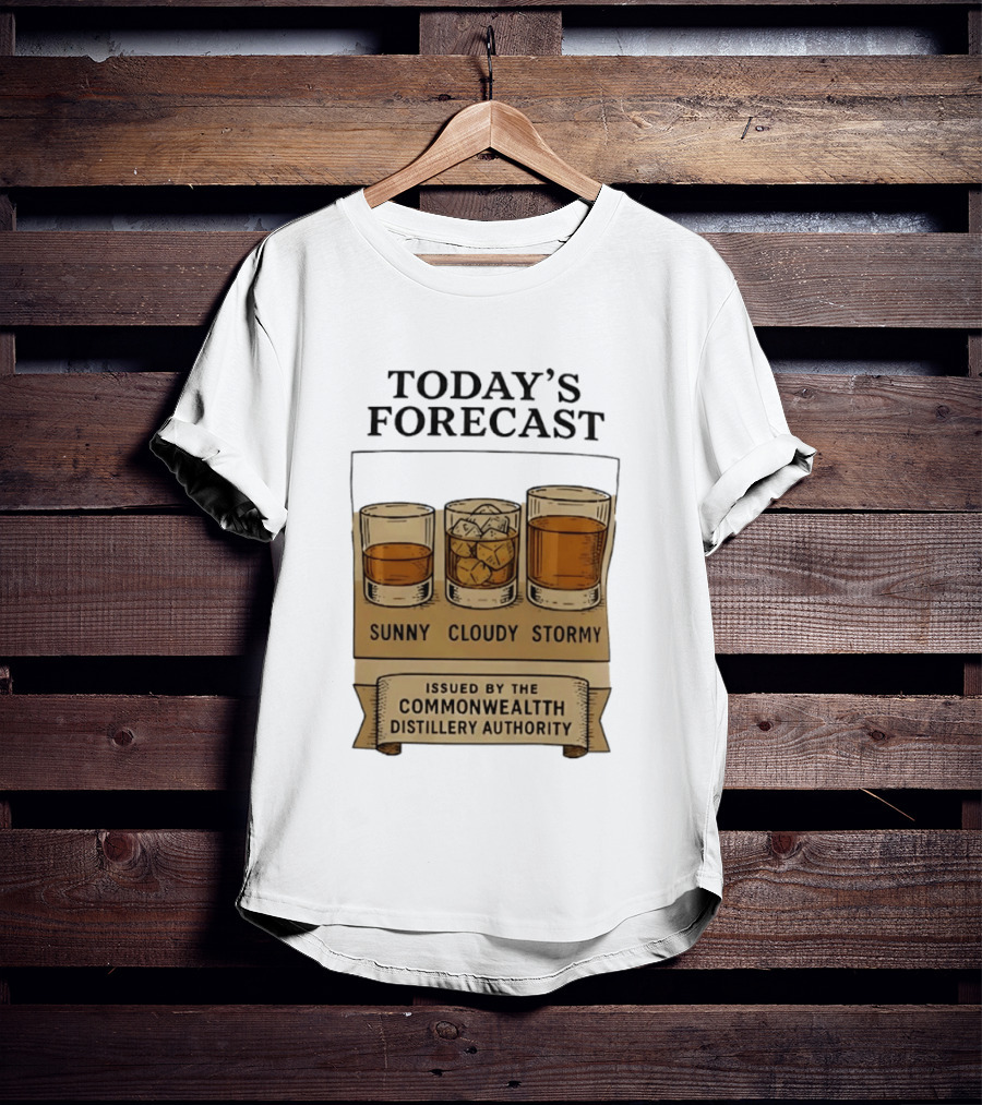 Today's Forecast Sunny Cloudy Stormy Issued By Commonwealth Distillery Authority T-Shirt