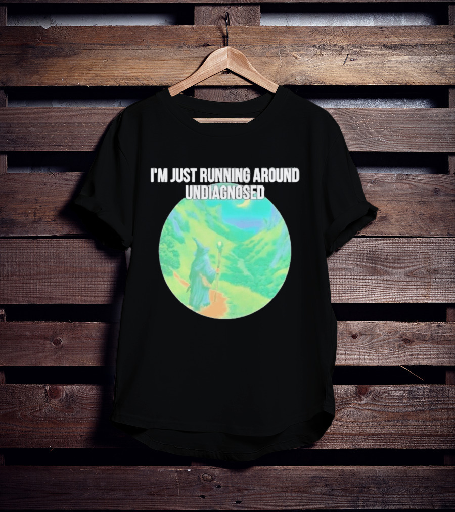 I'm Just Running Around Undiagnosed Wizard In Mystical Landscape T-Shirt