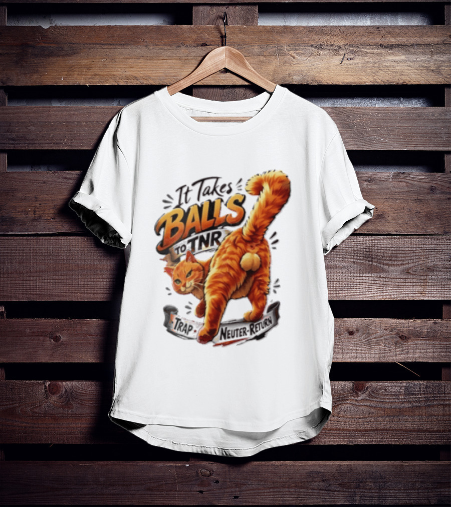 It Takes Balls To TNR Trap Neuter Return Orange Cat Rear End T-Shirt