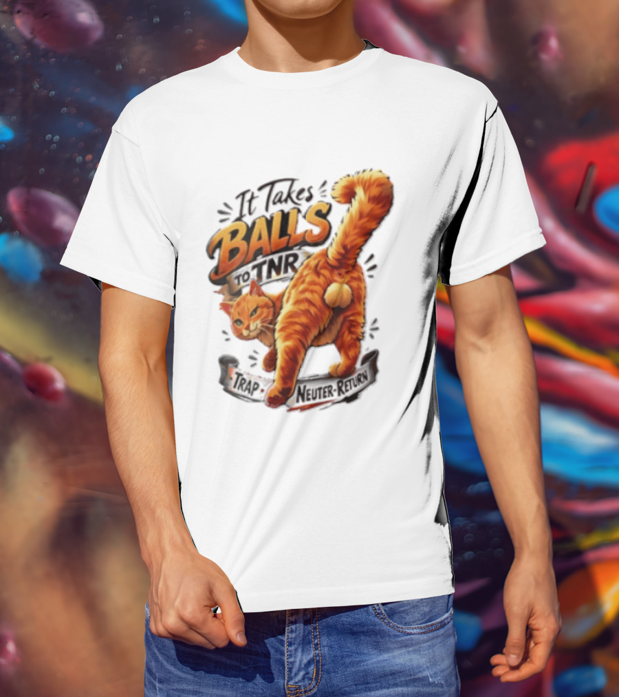 It Takes Balls To TNR Trap Neuter Return Orange Cat Rear End T-Shirt
