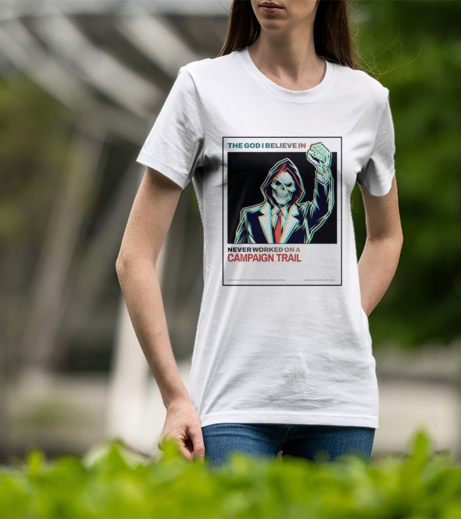 The God I Believe In Never Worked On A Campaign Trail Brand New The Devil And God Are Raging Inside Me Long Island New York 2006 T-Shirt
