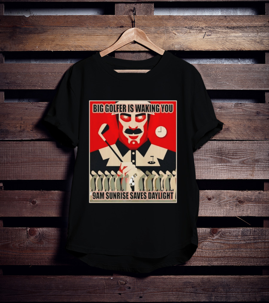Big Golfer Is Waking You 9am Sunrise Saves Daylight Vintage Propaganda T-Shirt