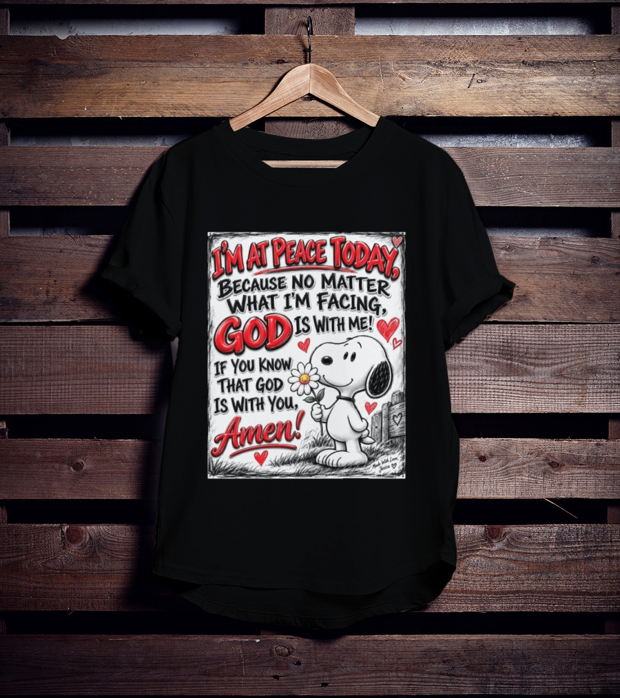 I'm At Peace Today Because No Matter What I'm Facing God Is With Me Snoopy Amen T-Shirt