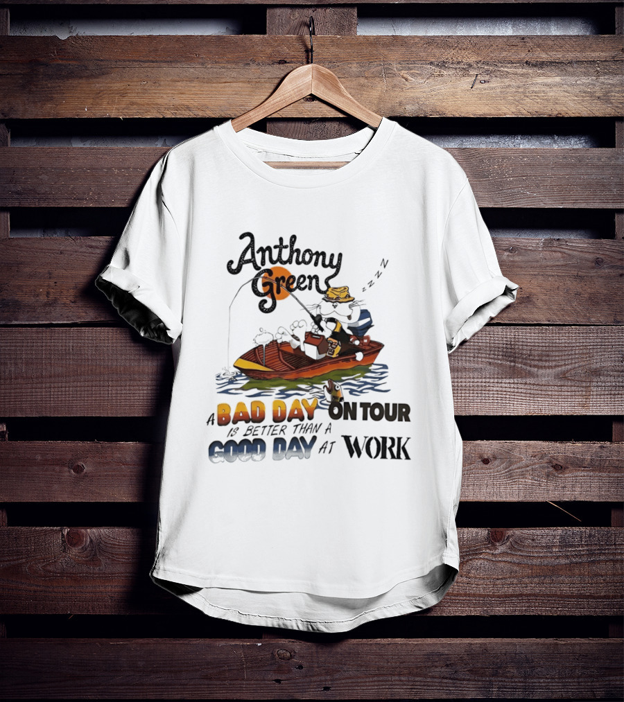 Anthony Green Fishing A Bad Day On Tour Better Than A Good Day At Work T-Shirt
