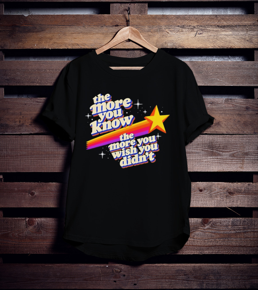The More You Know Star Parody The More You Wish You Didn't T-Shirt