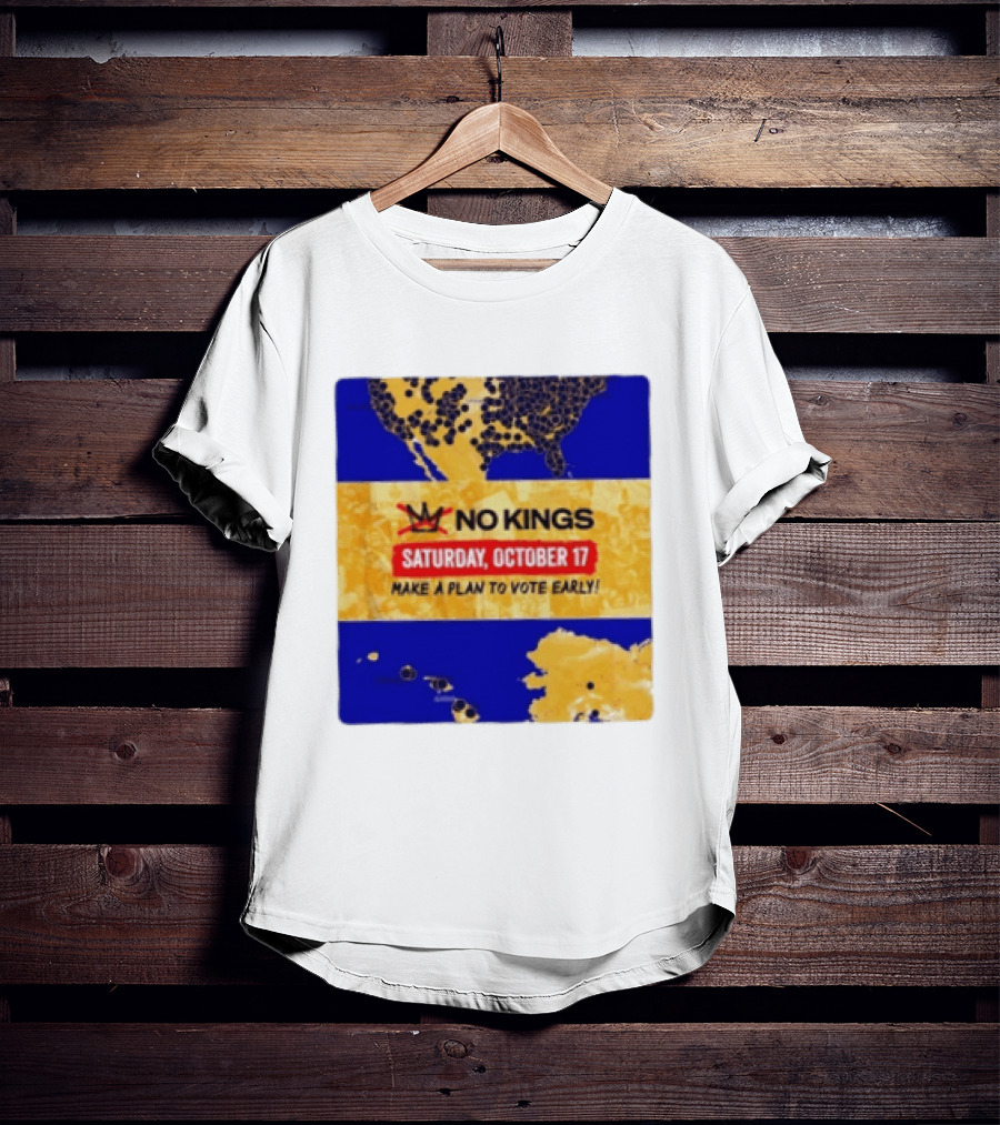 No Kings Saturday October 17 Make A Plan To Vote Early Map T-Shirt