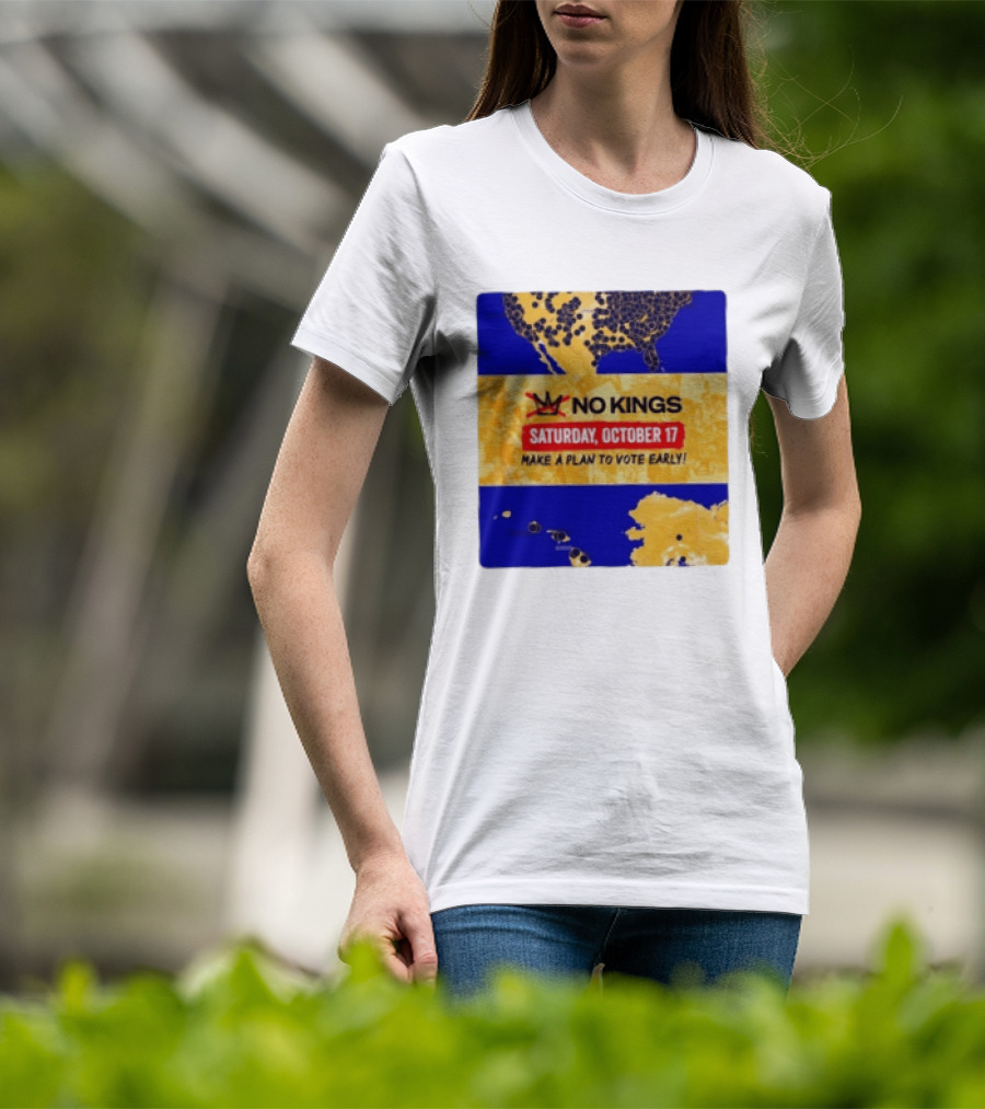 No Kings Saturday October 17 Make A Plan To Vote Early Map T-Shirt