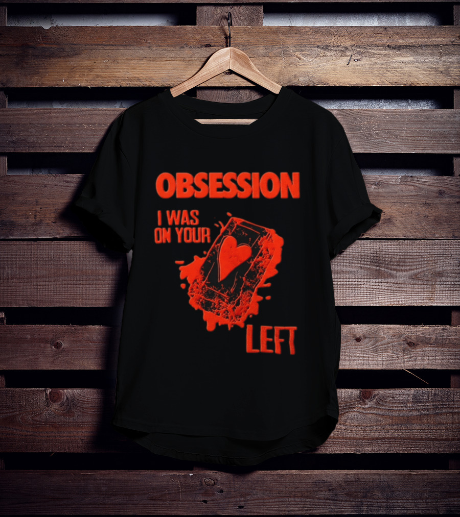 Obsession I Was On Your Left Heart Card T-Shirt