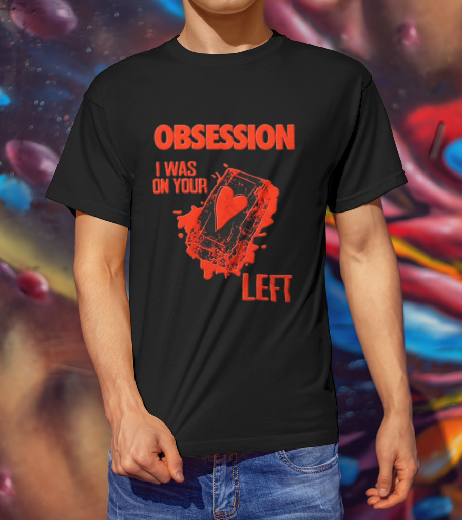 Obsession I Was On Your Left Heart Card T-Shirt