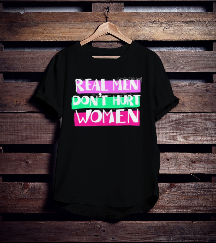 Real Men Don't Hurt Women Domestic Violence Awareness T-Shirt