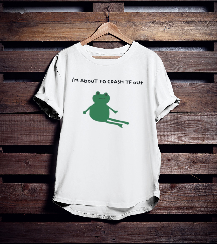 I'm About To Crash Tf Out Frog Tired Sleepy T-Shirt