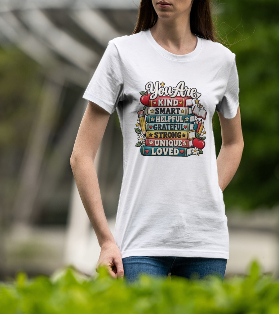 You Are Kind Smart Helpful Grateful Strong Unique Loved Stacked Books With Apples And Flowers T-Shirt