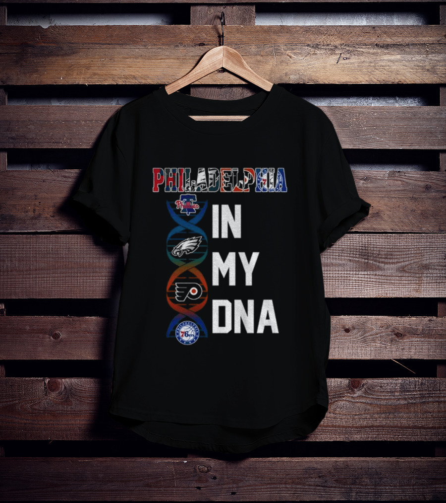 Philadelphia Phillies Eagles Flyers 76ers In My DNA T-Shirt