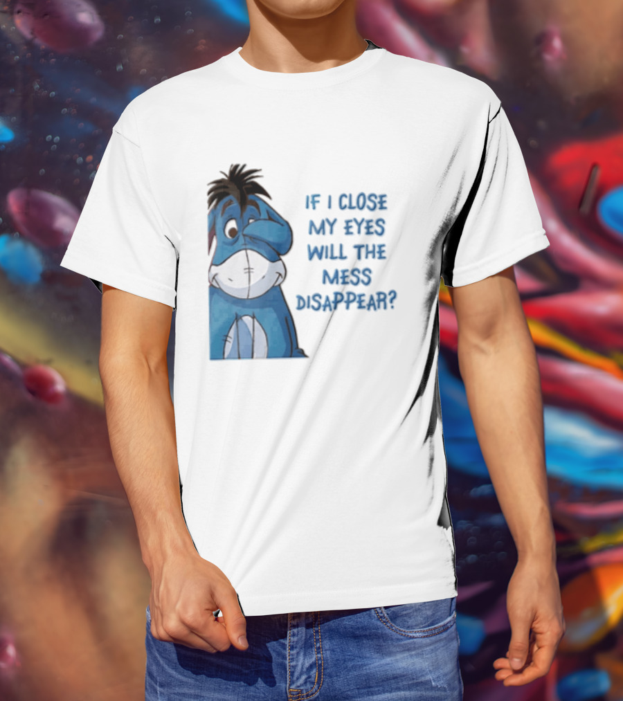 Disney If I Close My Eyes Will The Mess Disappear Eeyore Covering Eye T-Shirt