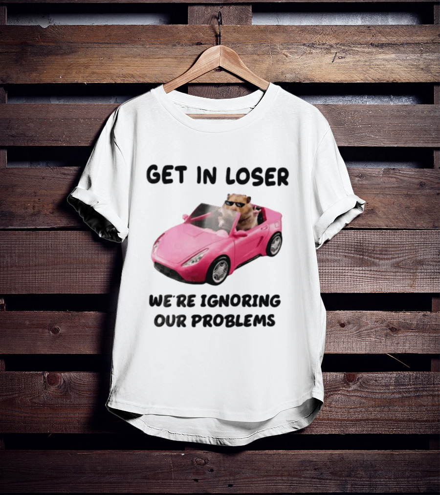Get In Loser We Are Ignoring Our Problems Hamster In Sunglasses Driving Pink Car T-Shirt