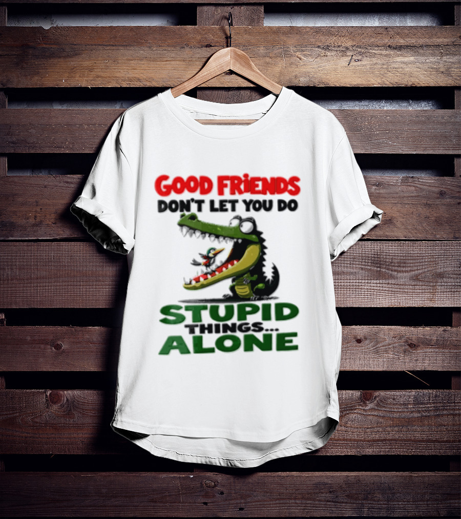 Good Friends Dont Let You Do Stupid Things Alone Green Crocodile And Bird Cartoon T-Shirt