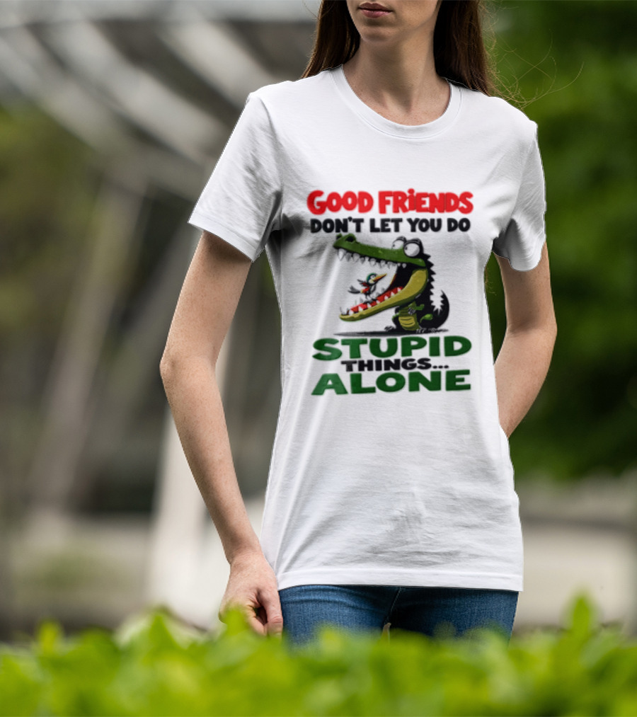 Good Friends Dont Let You Do Stupid Things Alone Green Crocodile And Bird Cartoon T-Shirt