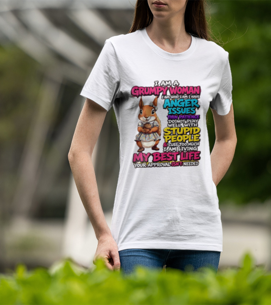 I Am A Grumpy Woman I Have Anger Issues Thin Patience Stupid People My Best Life T-Shirt