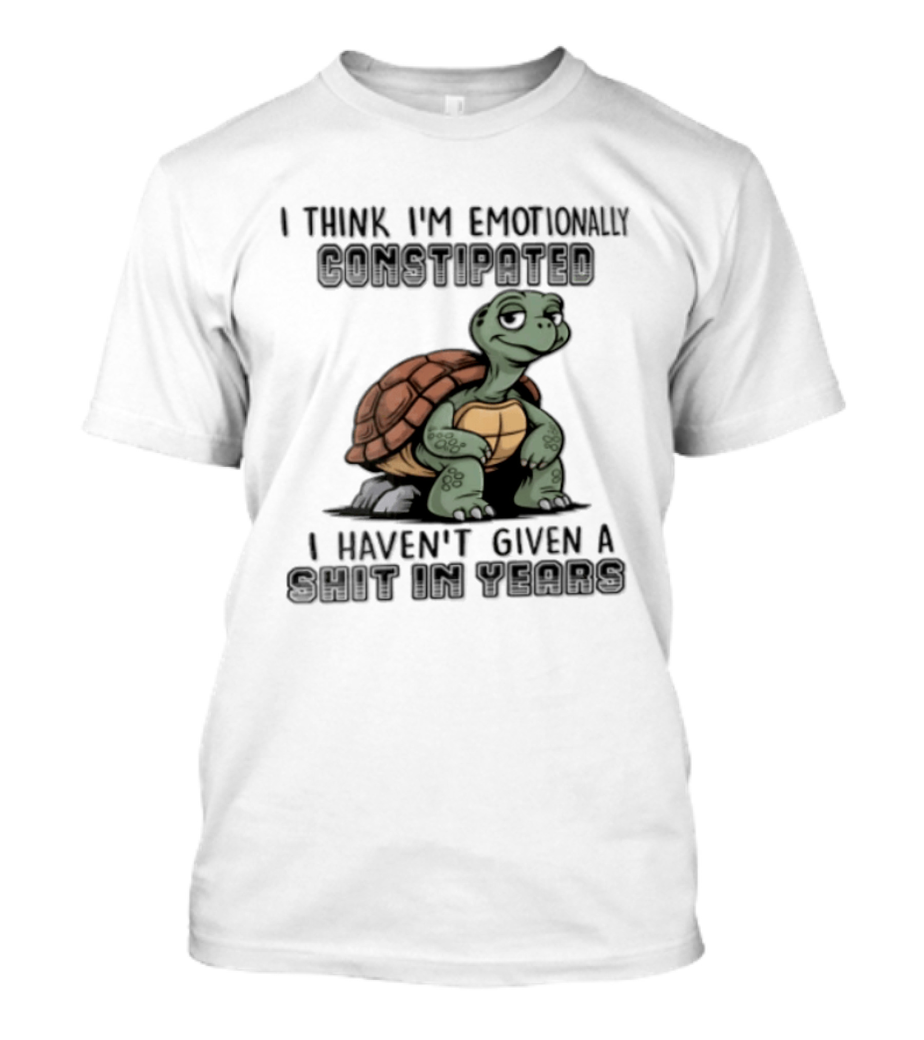I Think I'm Emotionally Constipated Turtle I Haven't Given A Shit In Years T-Shirt