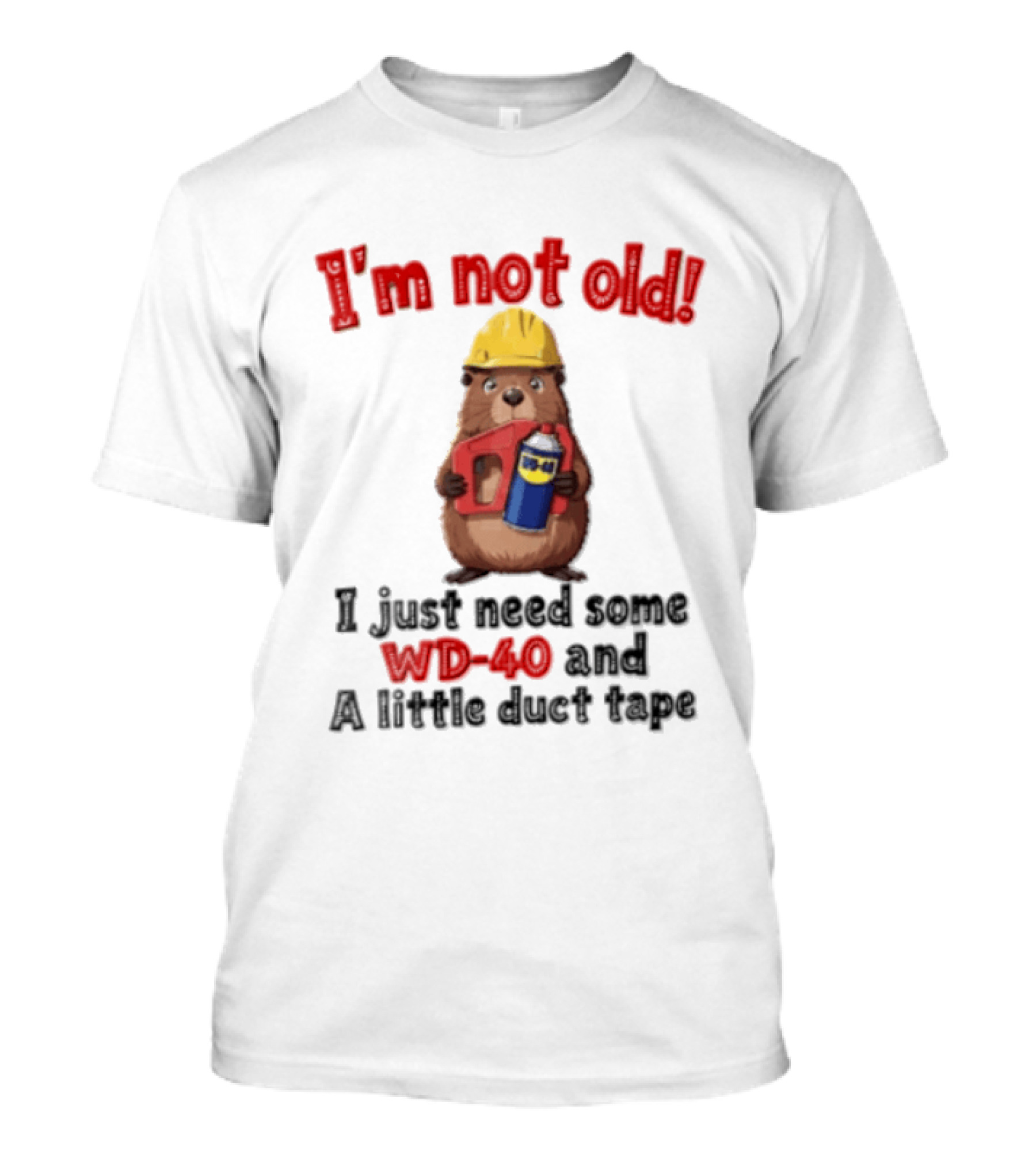 I'm Not Old I Just Need Some WD 40 And A Little Duct Tape T-Shirt