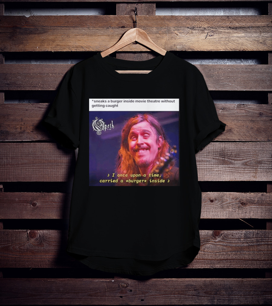 Opeth Mikael Akerfeldt Sneaks A Burger Inside Movie Theatre Without Getting Caught T-Shirt