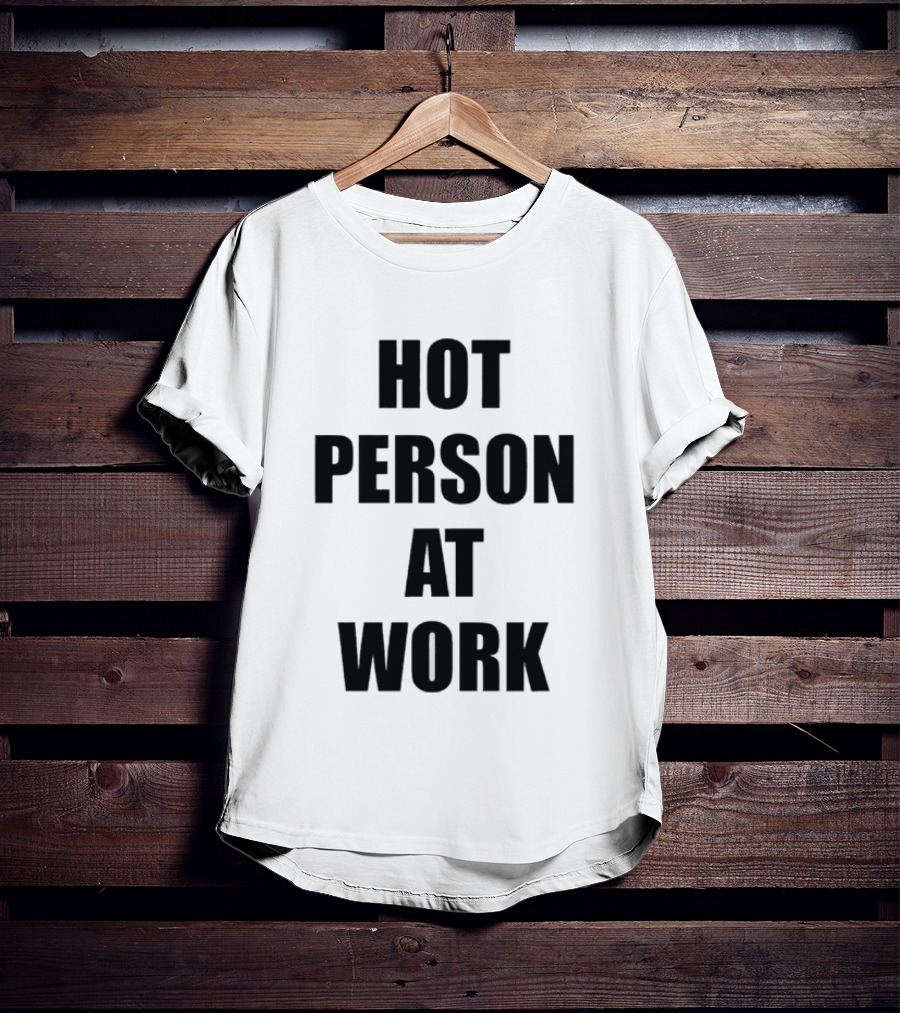 Hot Person At Work T-Shirt