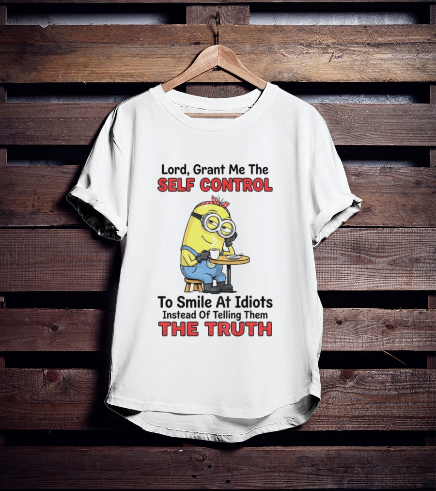 Lord Grant Me The Self Control To Smile At Idiots Instead Of Telling Them The Truth T-Shirt
