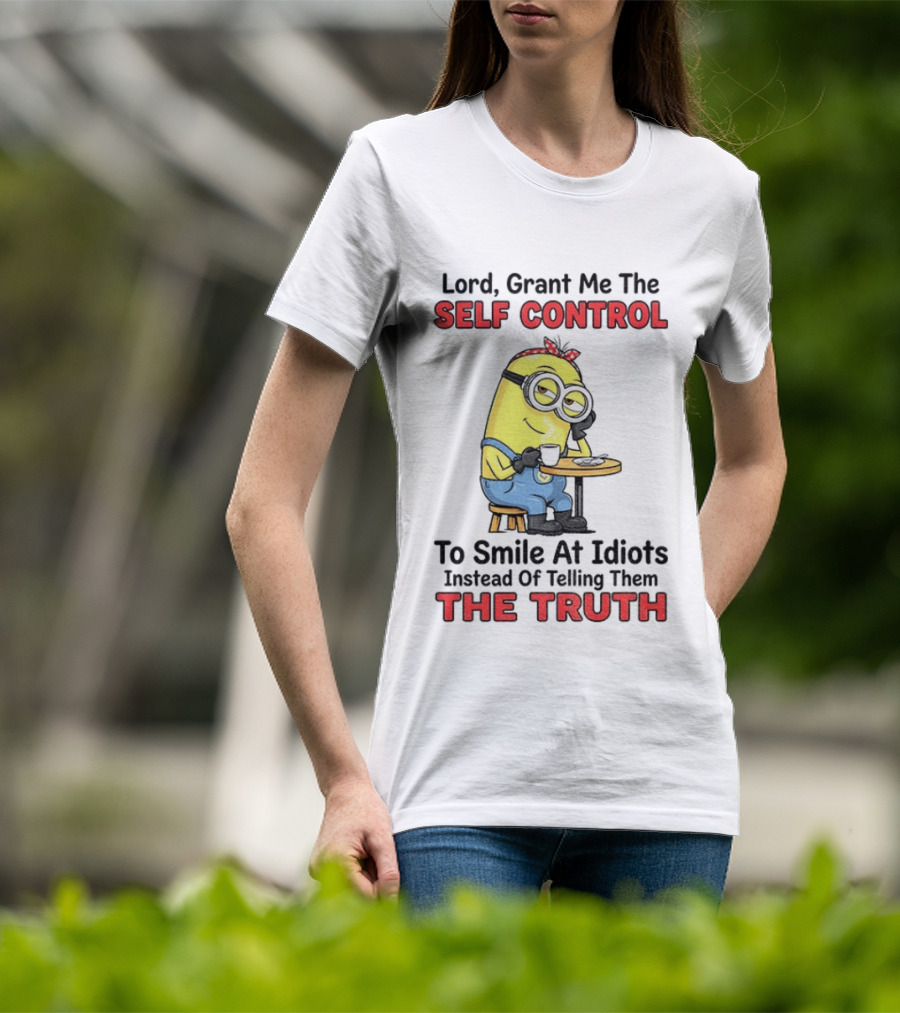 Lord Grant Me The Self Control To Smile At Idiots Instead Of Telling Them The Truth T-Shirt