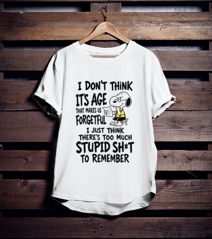Snoopy I Don't Think It's Age That Makes Us Forgetful Too Much Stupid Shit To Remember T-Shirt