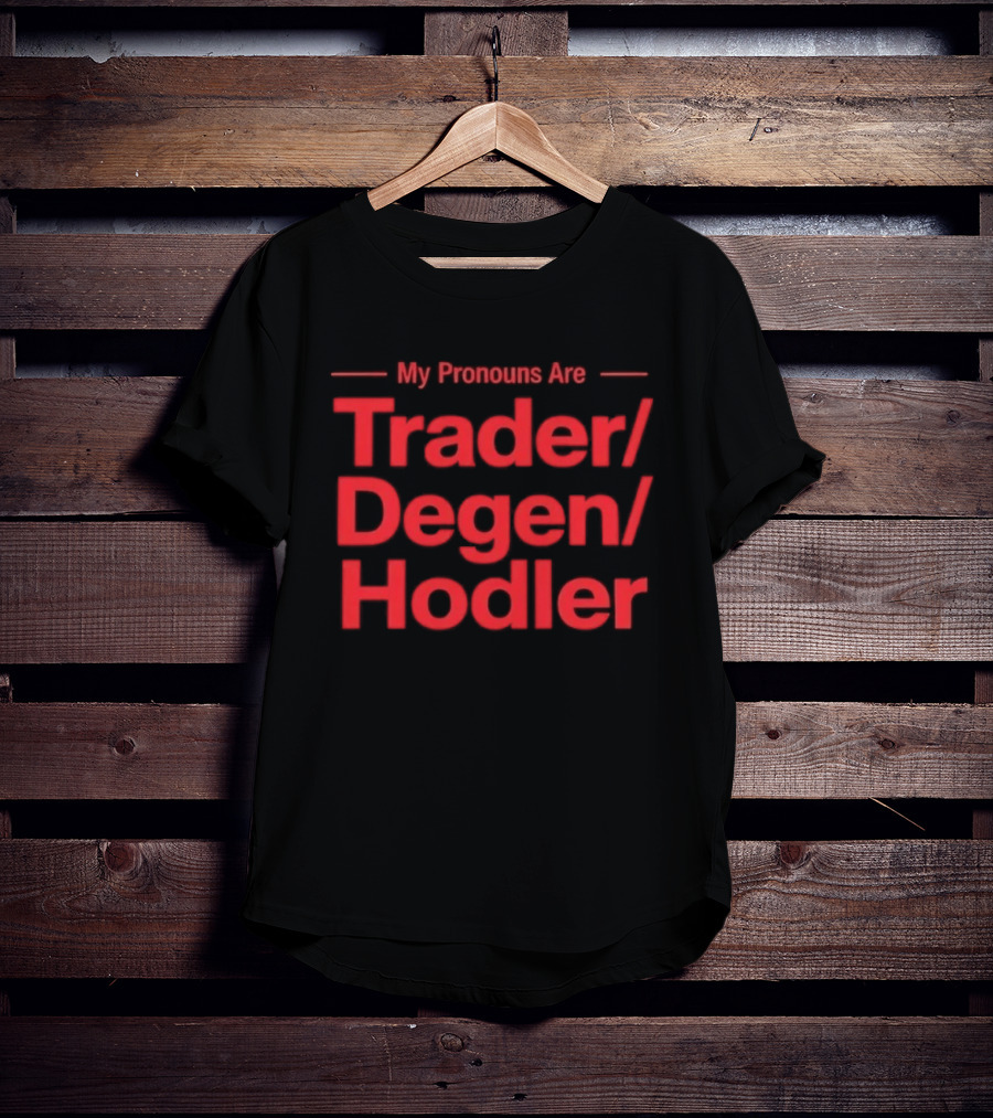 My Pronouns Are Trader Degen Hodler Crypto Enthusiast Meme T-Shirt