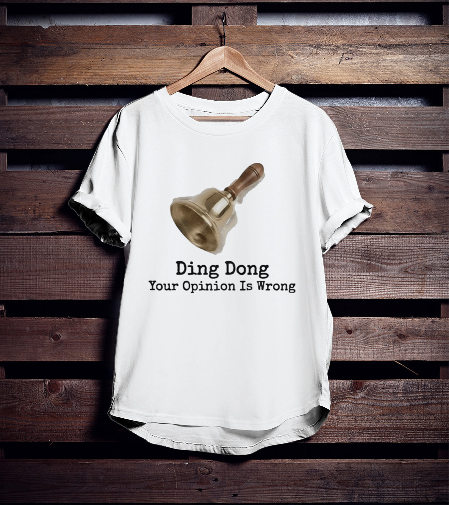 Ding Dong Bell Your Opinion Is Wrong Humorous Phrase T-Shirt