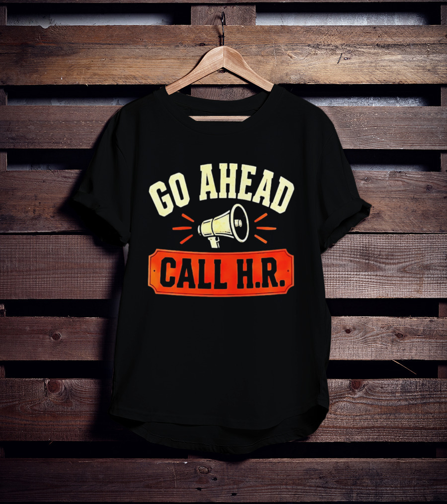 Go Ahead Call H.R. Megaphone Workplace Humor T-Shirt