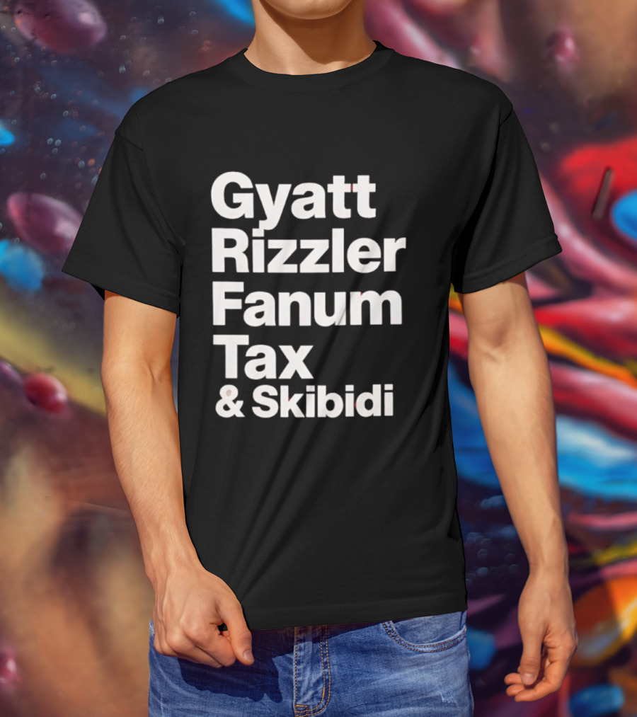 Gyatt Rizzler Fanum Tax Skibidi Gen Alpha Slang Fandom Phrase T-Shirt