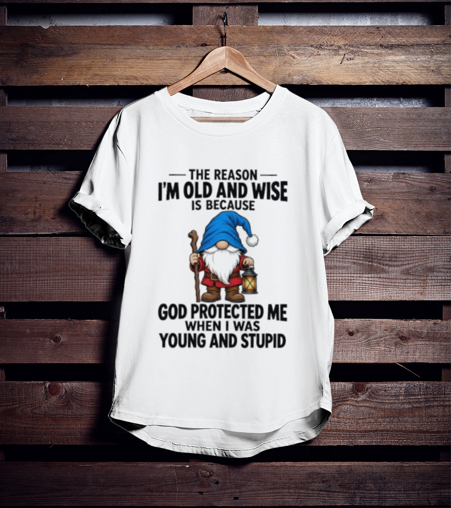 Gnome The Reason I'm Old And Wise Is Because God Protected Me When I Was Young And Stupid Lantern T-Shirt
