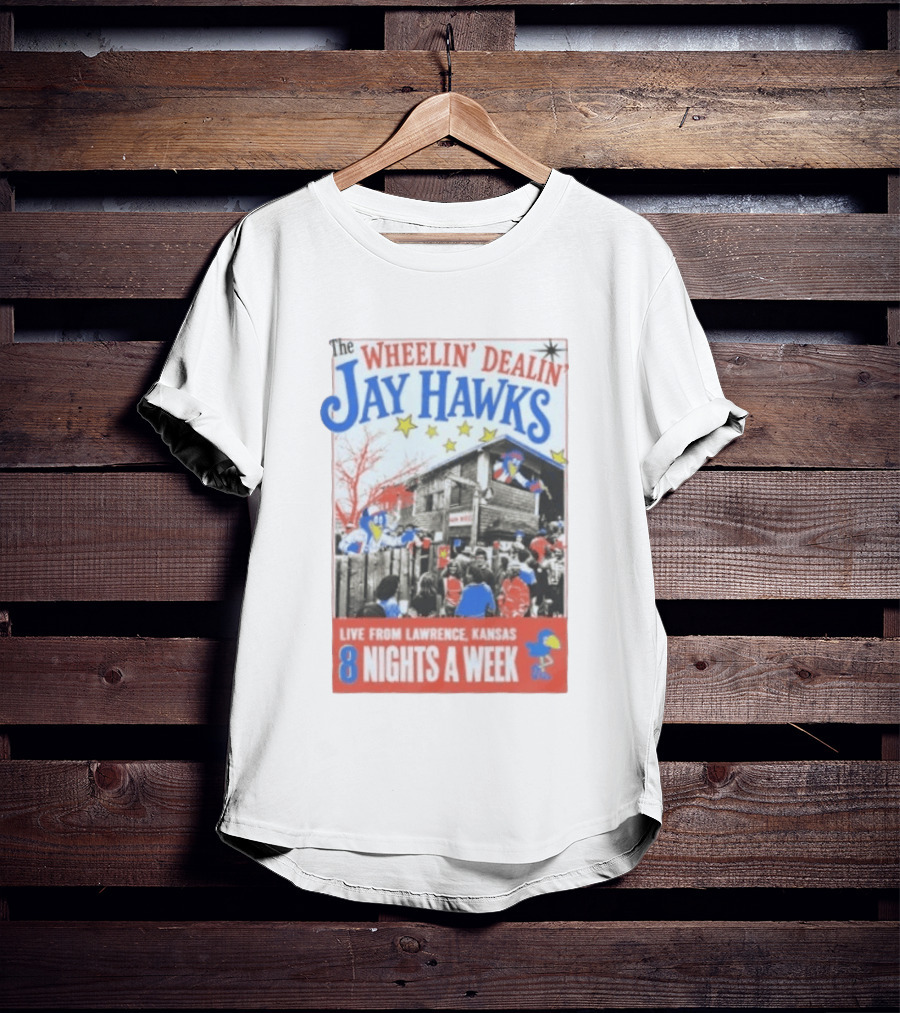 The Wheelin' Dealin' Jayhawks Live Lawrence Kansas 8 Nights A Week T-Shirt