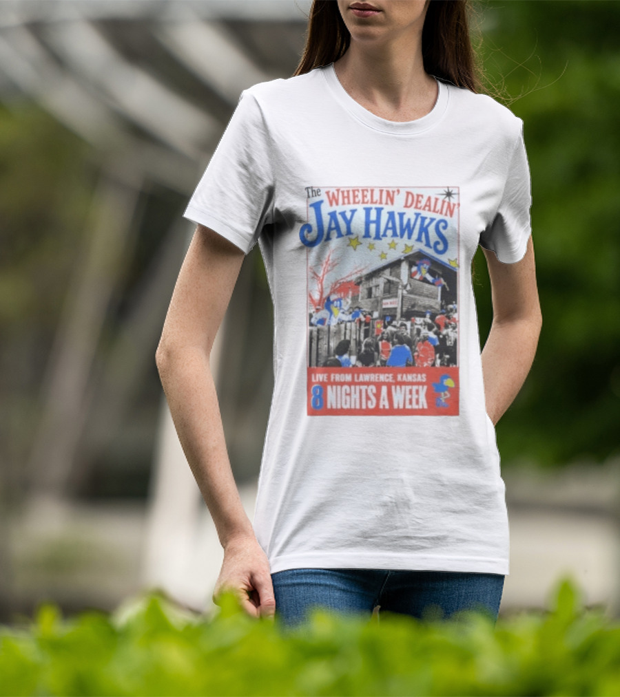 The Wheelin' Dealin' Jayhawks Live Lawrence Kansas 8 Nights A Week T-Shirt
