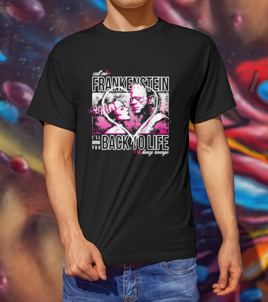 Call Me Frankenstein Back To Life Honey Revenge T-Shirt