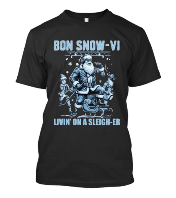 Bon Snow VI Santa Claus Livin' On A Sleigh Er Christmas T-Shirt