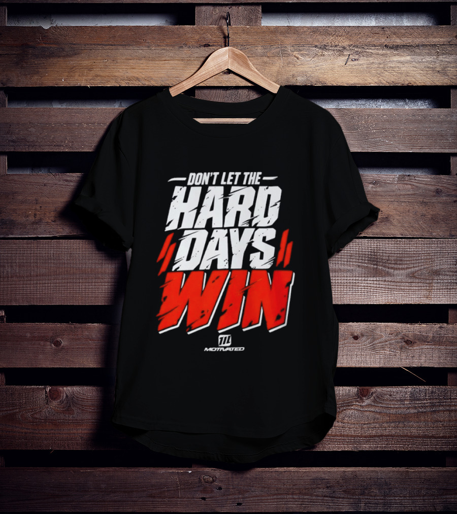 Don't Let The Hard Days Win Motivational TT Training T-Shirt