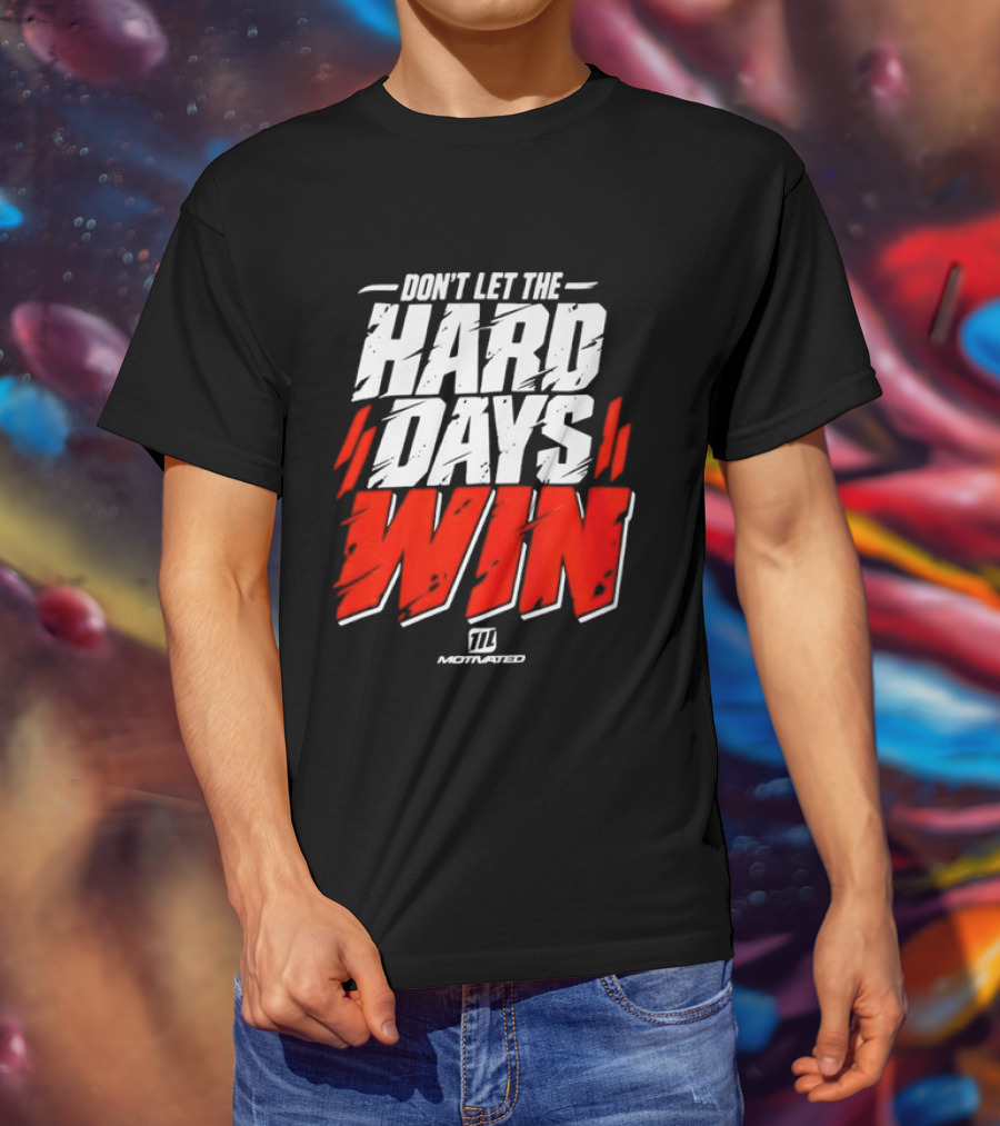 Don't Let The Hard Days Win Motivational TT Training T-Shirt