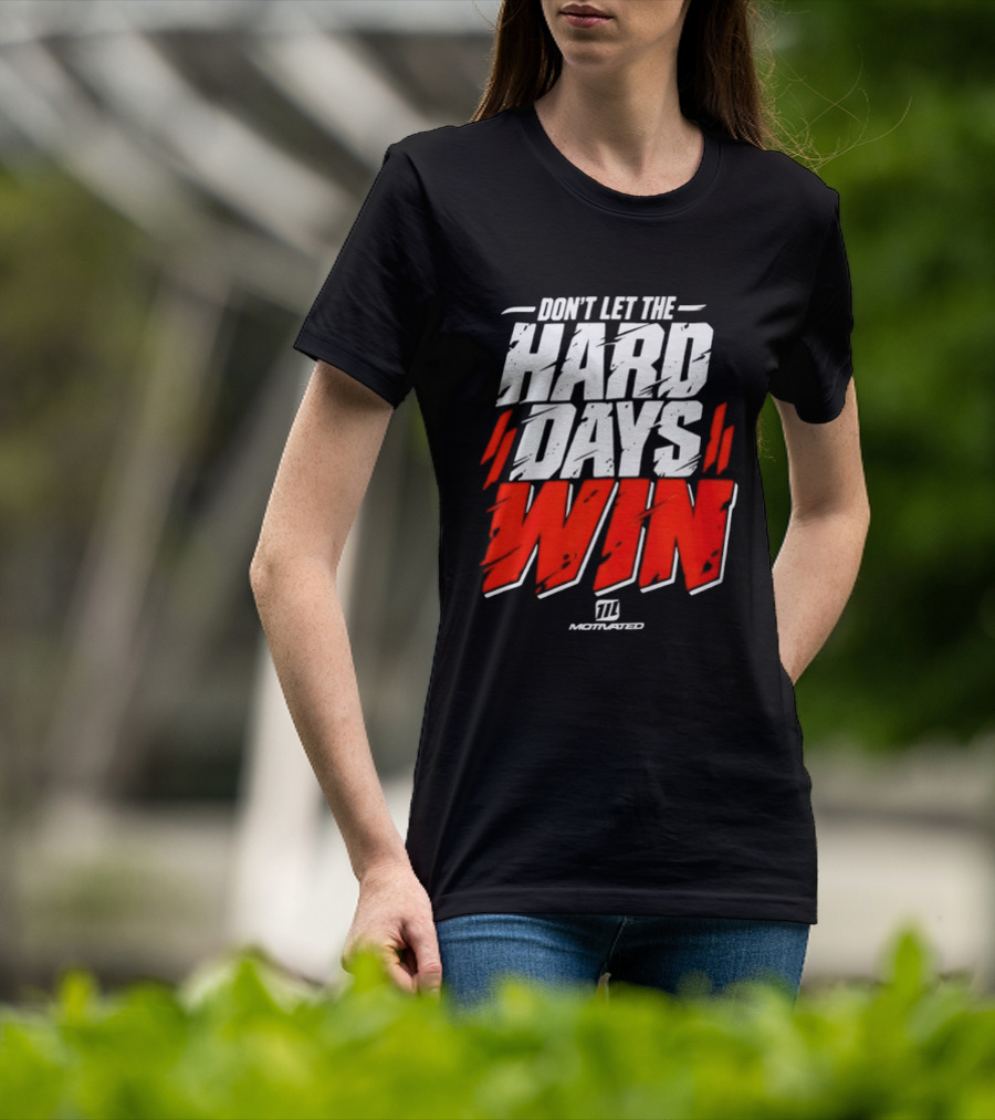 Don't Let The Hard Days Win Motivational TT Training T-Shirt