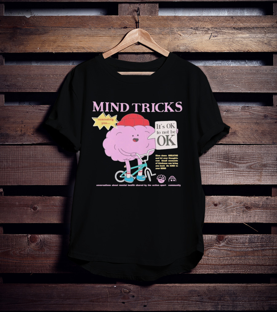 Mind Tricks Reminding You It's OK To Not Be OK Mental Health Conversations By The Action Sports Community T-Shirt