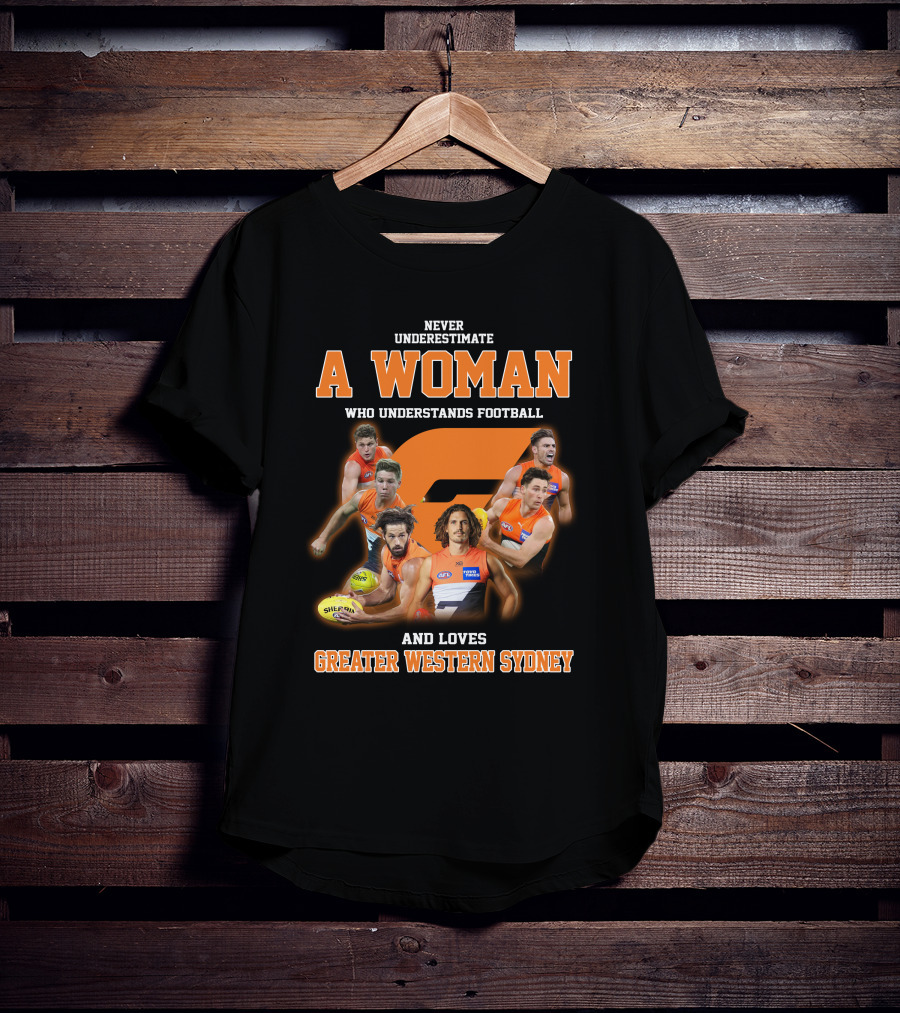 Never Underestimate A Woman Who Understands Football And Loves Greater Western Sydney T-Shirt