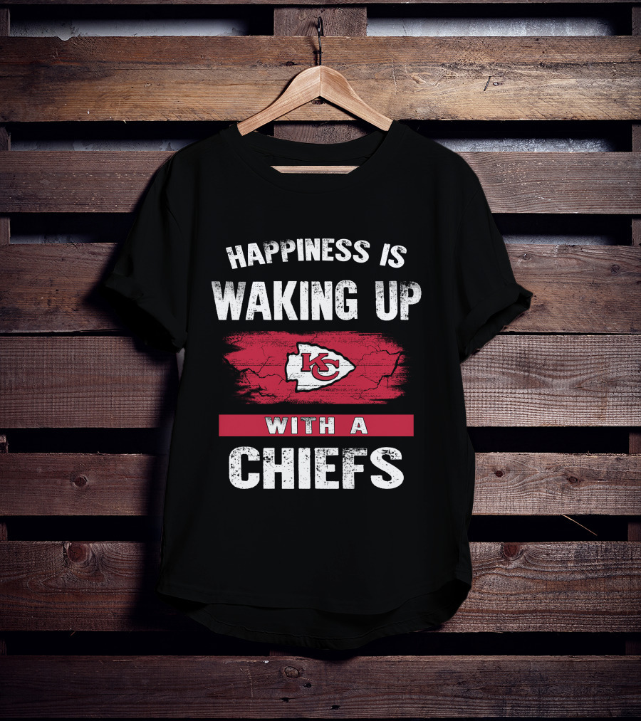 Happiness Is Waking Up With A Chiefs Kansas City Chiefs T-Shirt