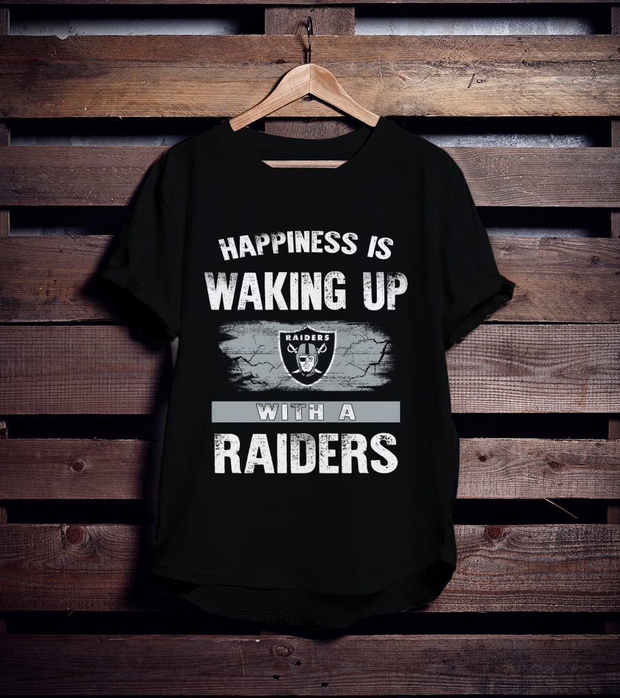 Happiness Is Waking Up With A Raiders T-Shirt
