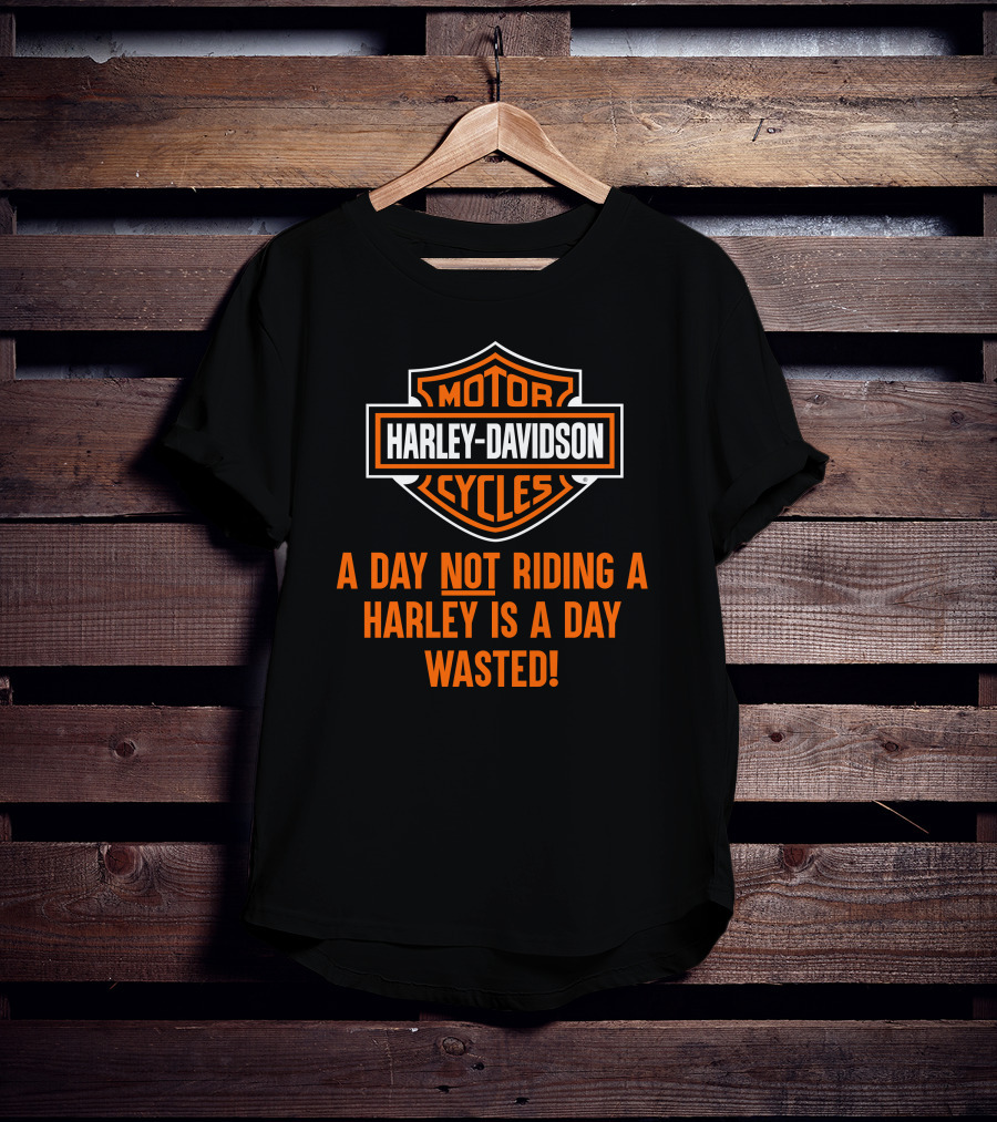 Harley Davidson Motorcycles A Day Not Riding A Harley Is A Day Wasted T-Shirt